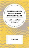 Lijun Yuan - Confucian Ren and Feminist Ethics of Care