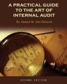 Ahmed M. Abo-Hebeish - A Practical Guide to the Art of Internal Audit