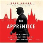 Charles Constant, Greg Miller - The Apprentice: Trump, Russia, and the Subversion of American Democracy (Audio book)