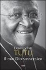 Desmond Tutu - Il mio Dio sovversivo