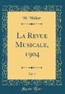 H. Welter - La Revue Musicale, 1904, Vol. 4 (Classic Reprint)