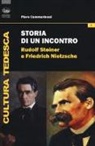 Piero Cammerinesi - Storia di un incontro. Rudolf Steiner e Friedrich Nietzsche