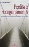 Claudio Lalla - Perdita e ricongiungimento. Comunicare con i propri cari oltre il tempo della loro vita