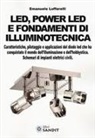 Emanuele Loffarelli - Led, power led e fondamenti di illuminotecnica. Caratteristiche, pilotaggio e applicazioni del diodo led che ha conquistato il mondo dell'illuminazione