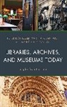 Peter Botticelli, Peter (EDT)/ Mahard Botticelli, Peter Mahard Botticelli, Mich Cloonan, Michele V. Cloonan, Michèle V. Cloonan... - Libraries, Archives, and Museums Today