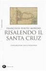 Francisco Perito Moreno, F. Cosi, Francesca Cosi, A. Repossi, Alessandra Repossi - Risalendo il Santa Cruz. L'esplorazione della Patagonia