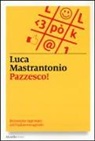 Luca Mastrantonio - Pazzesco! Dizionario ragionato dell'italiano esagerato