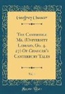 Geoffrey Chaucer - The Cambridge Ms. (University Library, Gg. 4. 27) Of Chaucer's Canterbury Tales, Vol. 1 (Classic Reprint)