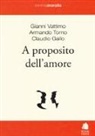 Claudio Gallo, Armando Torno, Gianni Vattimo - A proposito dell'amore