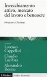 L. Cappellari, C. Lucifora, A. Rosina - Invecchiamento attivo, mercato del lavoro e benessere. Analisi e politiche attive