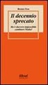 Renzo Foa - Il decennio sprecato. Ma è davvero impossibile cambiare l'Italia?