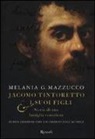 Melania G. Mazzucco - Jacomo Tintoretto e i suoi figli. Storia di una famiglia veneziana