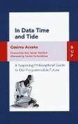 Cosimo Accoto - In data time and tide. a surprising philosophical guide to our programmable future