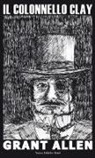 Grant Allen - Il colonnello Clay