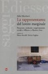 Aldo Marchetti - La rappresentanza del lavoro marginale. Precariato, sindacati e organizzazione sociale a Milano e a Buenos Aires