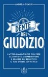 Andrea Grassi, S. Poletti - Il dente del giudizio. L'atteggiamento per evolvere da dentista a imprenditore e rendere più redditizio il tuo studio dentistico