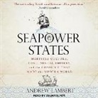Andrew Lambert - Seapower States: Maritime Culture, Continental Empires, and the Conflict That Made the Modern World (Audio book)