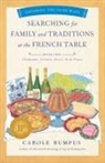 Carole Bumpus - Searching for Family and Traditions at the French Table, Book One (Champagne, Alsace, Lorraine, and Paris regions)