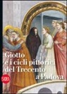 Davide Banzato, Manuela Masenello, Giovanna Valenzano - Giotto e i cicli pittorici del Trecento a Padova