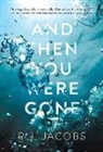 R J Jacobs, R. J. Jacobs, R. J. Jacobs - And Then You Were Gone