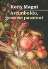 Ketty Magni - Arcimboldo, gustose passioni