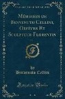 Benvenuto Cellini - Mémoires de Benvenuto Cellini, Orfèvre Et Sculpteur Florentin, Vol. 1 (Classic Reprint)