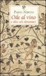 Pablo Neruda, G. B. De Cesare - Ode al vino e altre odi elementari. Testo spagnolo a fronte