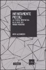 Amir Alexander - Infinitamente piccoli. La teoria matematica alla base del mondo moderno