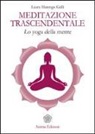 Laura Marengo Galli - Meditazione trascendentale. Lo yoga della mente