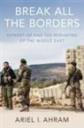 Ariel I. Ahram, Ariel I. (Associate Professor of Political Ahram, Ariel I. (Associate Professor of Political Science Ahram, Ahram Ariel I., Erin M. Kamler - Break All the Borders