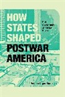 Nicholas Dagen Bloom, Bloom Nicholas Dagen - How States Shaped Postwar America