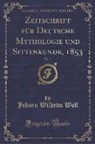 Johann Wilhelm Wolf - Zeitschrift für Deutsche Mythologie und Sittenkunde, 1853, Vol. 1 (Classic Reprint)