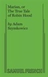 Adam Szymkowicz - Marian, or the True Tale of Robin Hood