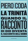 Piero Coda - La trinità. Quando il racconto di Dio diventa il racconto dell'uomo