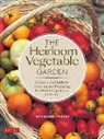 Rosalind Creasy - The Heirloom Vegetable Garden: A Complete Guide to Growing and Preparing Heirloom Vegetables at Home