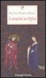 Rainer Maria Rilke, S. Mori Carmignani - I sonetti a Orfeo. Testo tedesco a fronte