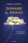 Isabella Leardini - Domare il drago. Laboratorio di poesia per dare forma alle emozioni nascoste