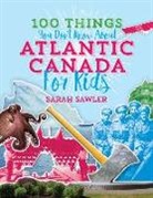 Sal Sawler, Sarah Sawler - 100 Things You Don't Know about Atlantic Canada (for Kids)