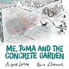 Andrew Larsen, Andrew/ Villeneuve Larsen, Anne Villeneuve - Me, Toma and the Concrete Garden