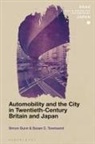 Simon Gunn, Simon (University of Leicester Gunn, Gunn Simon, Susan C Townsend, Susan C. Townsend, Susan C. (University of Nottingham Townsend... - Automobility and the City in Twentieth-Century Britain and Japan