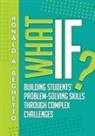 Ronald A. Beghetto - What If?: Building Students' Problem-Solving Skills Through Complex Challenges