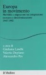 V. Deplano, G. Laschi, A. Pes - Europa in movimento. Mobilità e migrazioni tra integrazione europea e decolonizzazione, 1945-1992