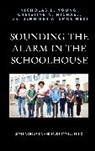 Christine N Michael, Christine N. Michael, Michael Christine N., Jennifer A Smolinski, Jennifer A. Smolinski, Nicholas D Young... - Sounding the Alarm in the Schoolhouse