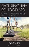 Christine N Michael, Christine N. Michael, Michael Christine N., Jennifer A Smolinski, Jennifer A. Smolinski, Nicholas D Young... - Securing the Schoolyard