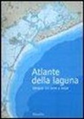 F. Guerzoni, D. Tagliapietra - Atlante della laguna. Venezia tra terra e mare. With English text