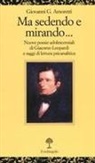 Giovanni G. Amoretti - Ma sedendo e mirando... Nuove poesie adolescenziali di Giacomo Leopardi e saggi di letteratura psicanalitica