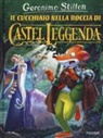 Geronimo Stilton, Alessandro Costa, Giuseppe Facciotto, Carolina Livio - Il cucchiaio nella roccia di Castel Leggenda
