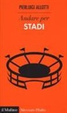 Pierluigi Allotti - Andare per stadi