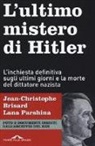 Jean-Christophe Brisard, Lana Parshina, V. Ballardini, L. Toni, M. Zaffarano - L' ultimo mistero di Hitler. L'inchiesta definitiva sugli ultimi giorni e la morte del dittatore nazista
