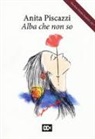 Anita Piscazzi - Alba che non so